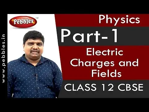 Part-1: Electric Charges and Fields | Physics | Class 12 | CBSE Syllabus