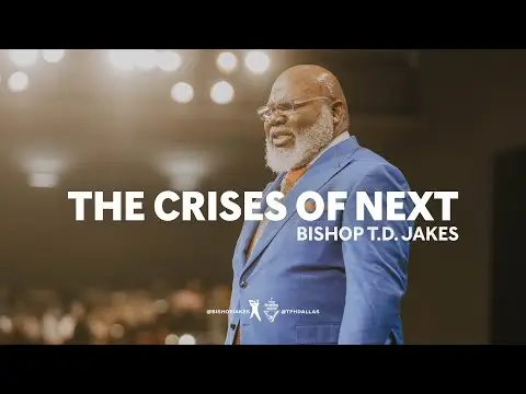 The Crises of Next - Bishop T.D. Jakes