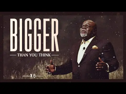 Bigger Than You Think - Bishop T.D. Jakes