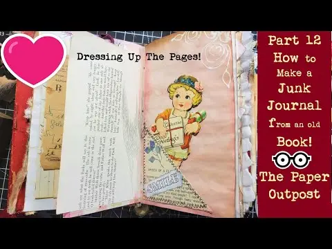 Dressing Up The Pages! :) Part 12! Make a JUNK JOURNAL from an Old Book - The Series! Paper Outpost!