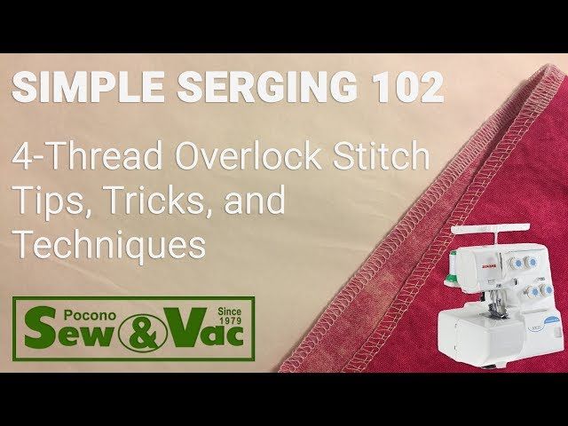 Simple Serging 102:  Tips & Techniques for the 4-thread Overlock Stitch