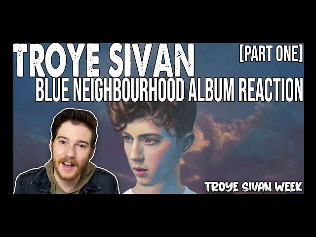 Troye Sivan Week Blue Neighbourhood Album Reaction Ytread