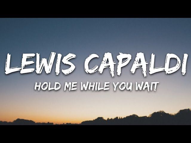 Lewis Capaldi Hold Me While You Wait Lyrics Ytread