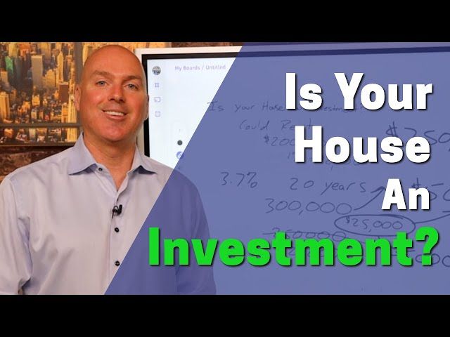 Is Your House An Investment?