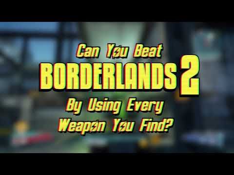 Can You Beat Borderlands 2 By Using Every Weapon Ytread
